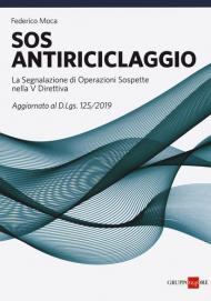 SOS antiriciclaggio. La segnalazione di operazioni sospette nella V Direttiva. Aggiornato al d.lgs. 125/2019