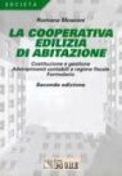 La cooperativa edilizia di abitazione. Costituzione e gestione. Adempimenti contabili e regime fiscale. Formulario