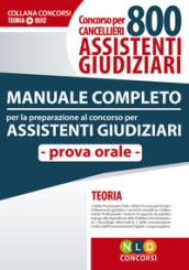 Concorso per cancellieri. 800 assistenti giudiziari. Manuale completo per la preparazione al bando di concorso. Prova orale