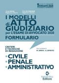 I modelli di atto giudiziario per l'esame di avvocato 2020. Formulario. Criteri e tecniche di redazione. Civile-Penale-Amministrativo