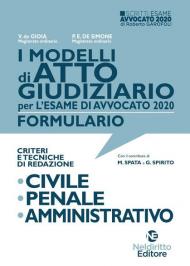 I modelli di atto giudiziario per l'esame di avvocato 2020. Formulario. Criteri e tecniche di redazione. Civile-Penale-Amministrativo