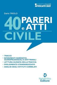 Scritti avvocato 40 Pareri e Atti di Diritto Civile per l'esame scritto di avvocato 2021/2022. Nuova ediz.