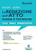 La redazione dell'atto. Guida e tecniche. Civile-Penale-Amministrativo