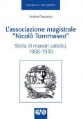 L' Associazione magistrale «Nicolò Tommaseo». Storia di maestri cattolici (1906-1930)