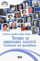 Storie di ordinaria santità. Testimoni nel quotidiano