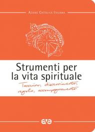 Strumenti per la vita spirituale. Taccuino, discernimento, regola, accompagnamento