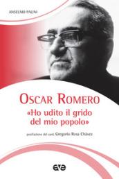 Oscar Romero. «Ho udito il grido del mio popolo»