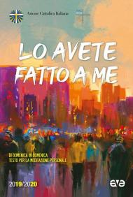 Lo avete fatto a me. Di domenica in domenica testo per la meditazione personale 2019-2020