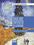 Educare infinito di generare. Appunti per gli educatori