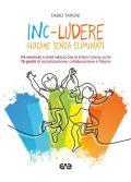 Inc-ludere. Giocare senza eliminati. Per imparare a stare meglio con se stessi e con gli altri. 76 giochi di socializzazione, collaborazione e fiducia