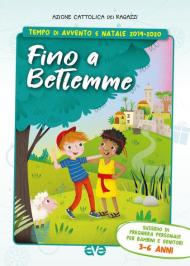 Fino a Betlemme. Tempo di Avvento e Natale 2019-2020. Vol. 1: Sussidio di preghiera personale per bambini 3-6 anni e genitori.