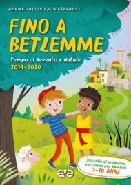 Fino a Betlemme. Tempo di Avvento e Natale 2019-2020. Vol. 2: Sussidio di preghiera personale per ragazzi 7-10 anni.