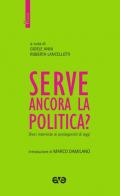 Serve ancora la politica? Dieci interviste ai protagonisti di oggi