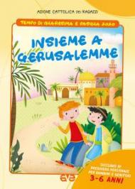 Insieme a Gerusalemme. Quaresima e Pasqua 2020. Sussidio di preghiera personale per bambini 3-6 anni e genitori. Vol. 1