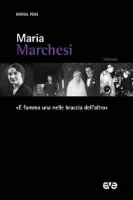 Maria Marchesi. «E fummo una nelle braccia dell'altro»