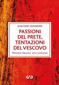 Passioni del prete, tentazioni del vescovo. Peccatori fiduciosi, servi premurosi