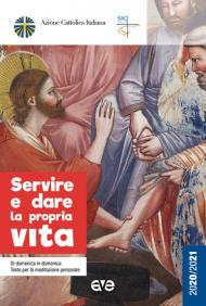 Servire e dare la propria vita. Di domenica in domenica testo per la meditazione personale 2020-2021