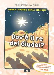 Dov'è il re dei Giudei?. Vol. 1: Avvento e Natale 2020-2021. Sussidio di preghiera personale per bambini 3-6 anni e genitori.