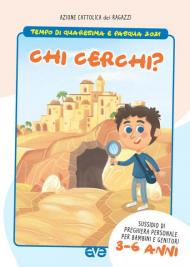 Chi cerchi? Quaresima e Pasqua 2021. Sussidio di preghiera personale per bambini 3-6 anni e genitori. Vol. 1