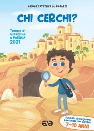 Chi cerchi? Quaresima e Pasqua 2021. Sussidio di preghiera personale per bambini 7-10 anni. Vol. 2