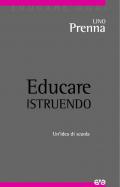 Educare istruendo. Un'idea di scuola