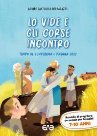 Lo vide e gli corse incontro 2. Quaresima e Pasqua 2022. Sussidio di preghiera personale per bambini 7-10 anni