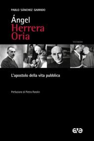 Angel Herrera Oria. L'Apostolo della vita pubblica