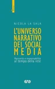 L'universo narrativo dei social media. Racconto e responsabilità al tempo della rete