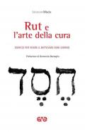 Rut e l'arte della cura. Esercizi per vivere il battesimo ogni giorno