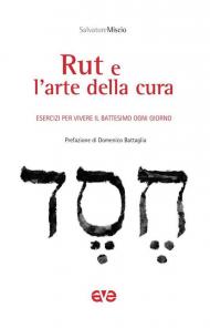 Rut e l'arte della cura. Esercizi per vivere il battesimo ogni giorno