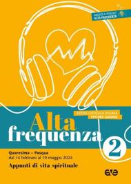 Alta frequenza. Appunti di vita spirituale. Vol. 2: Quaresima e Pasqua. Dal 14 febbraio al 19 maggio 2024