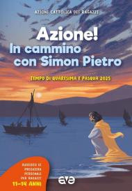 Azione! in cammino con Simon Pietro. Tempo di Quaresima e Pasqua. Vol. 3