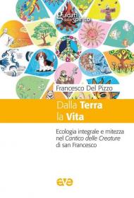 Dalla terra la vita. Ecologia integrale e mitezza nel cantico delle Creature di san Francesco