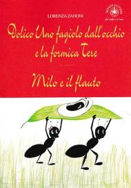 Dolico Uno fagiolo dall'occhio e la formica Tere. Milo e il flauto. Ediz. per la scuola