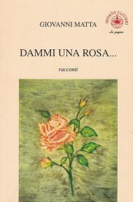 Dammi una rosa...