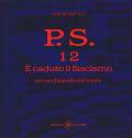 P.S. Con una fotografia dell'autore. Vol. 12: È caduto il fascismo.