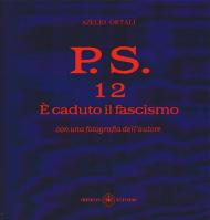 P.S. Con una fotografia dell'autore. Vol. 12: È caduto il fascismo.