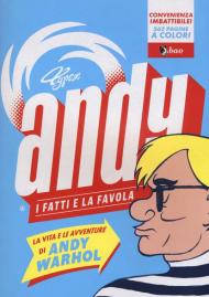 Andy. I fatti e la favola. La vita e le avventure di Andy Warhol