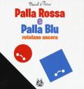 Palla Rossa e Palla Blu rotolano ancora. Ediz. a colori