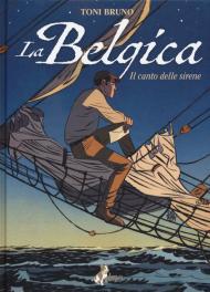 La Belgica. Vol. 1: Il canto delle sirene