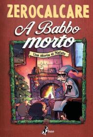 A Babbo morto. Una storia di Natale