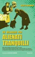 Un villaggio per alienti tranquilli. 1892: nella cittadina francese di Dun-sur-Auron inizia la sorprendente esperienza della «colonia familiare per alienati», un laboratorio clinico-sociale che continua tutt’oggi con esiti inaspettati