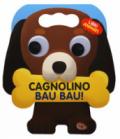 Cagnolino bau bau! Libri animati. Libro sonoro