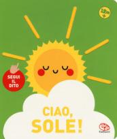 Ciao, sole! Segui il dito