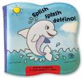 Splish splash delfino! Impermealibri. Ediz. a colori