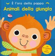 È l'ora della pappa. Animali della giungla. Ediz. a colori