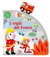 I vigili del fuoco. Muovi e gioca. Ediz. a colori