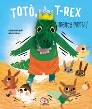 Totò, il piccolo t-rex. Niente morsi! Ediz. a colori