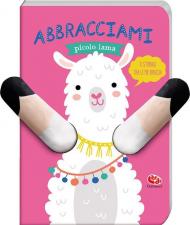 Abbracciami piccolo lama. Ediz. a colori