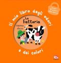 La fattoria. Il mio libro degli odori e dei colori. Ediz. a colori